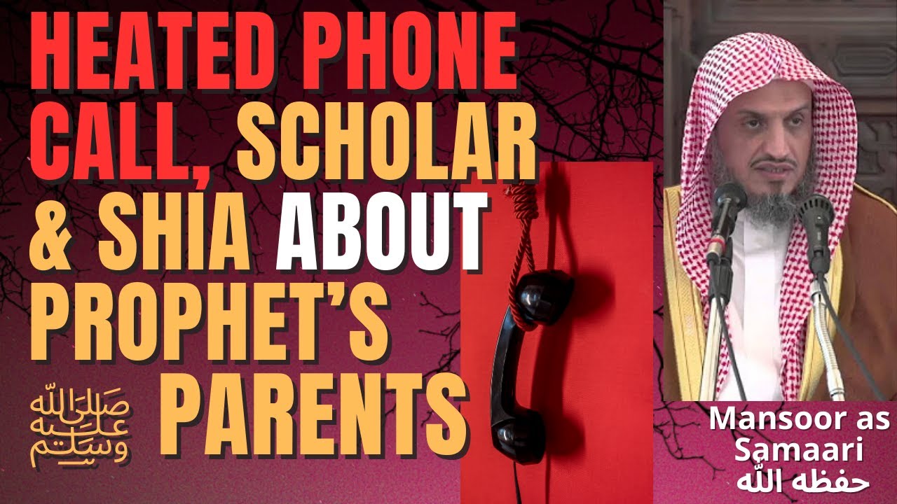 HEATED PHONE CALL, ﻿SCHOLAR & SHIA ABOUT ﻿PROPHET’S ﷺ PARENTS -Sheikh Mansoor as Samaari حفظه الله