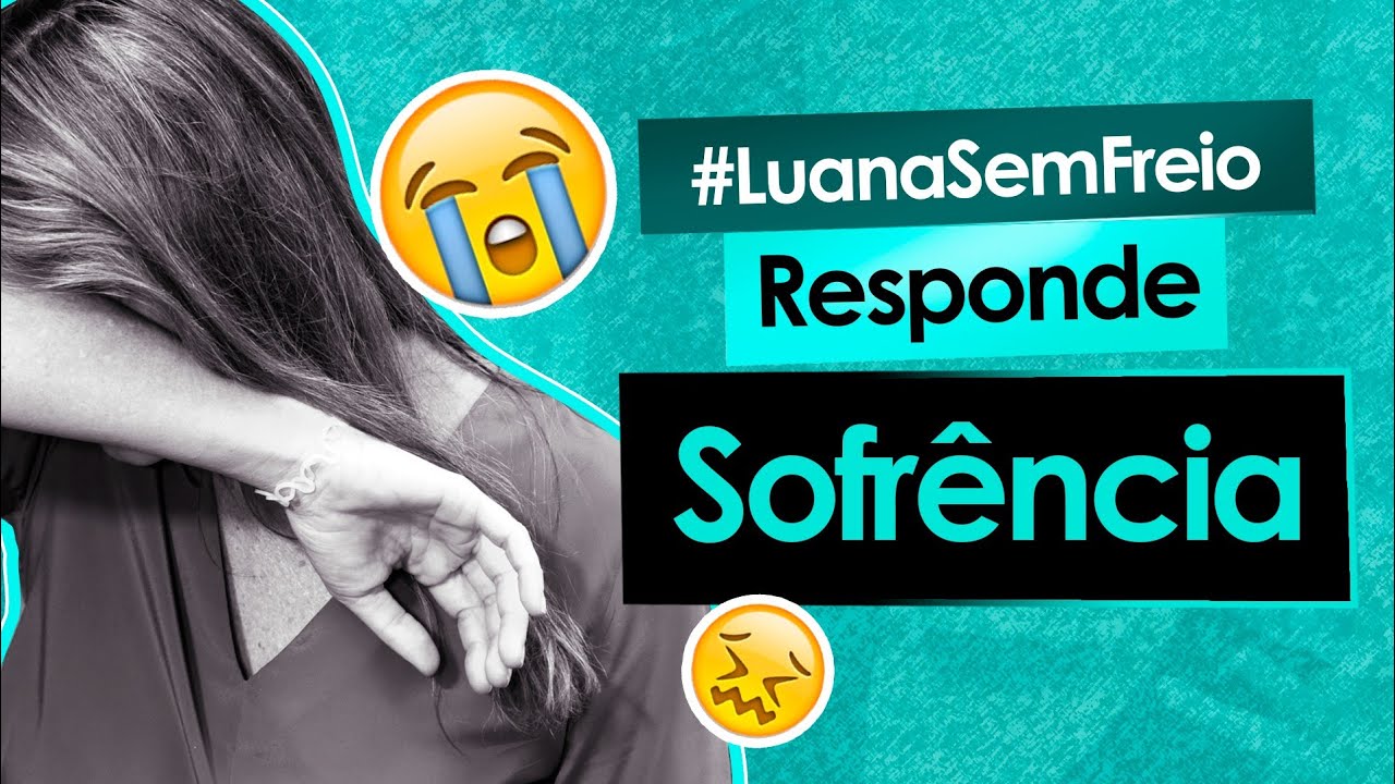 😭 SOFRÊNCIA - Luana Responde #33