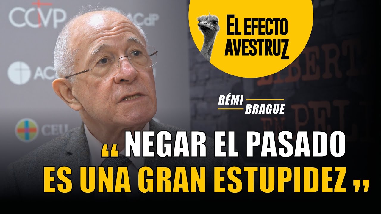 Negar el pasado es una gran estupidez - Rémi Brague || EL EFECTO AVESTRUZ