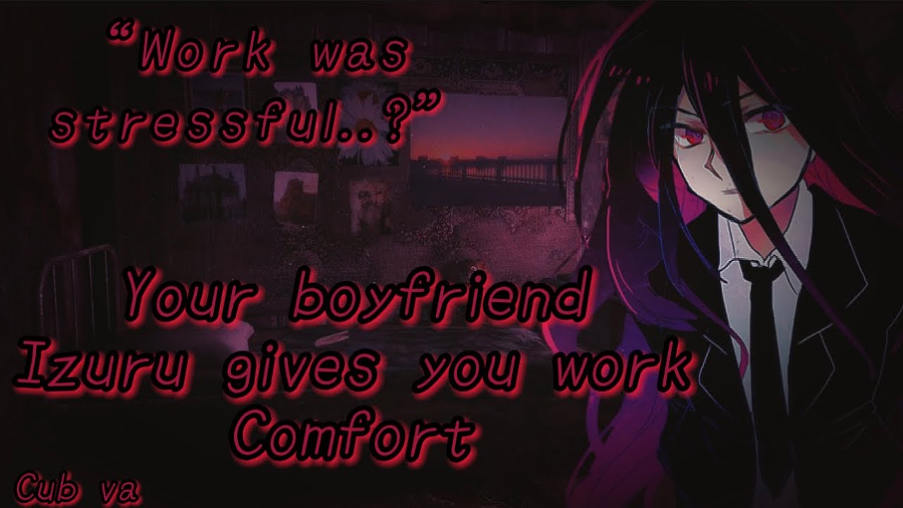“Work was stressful…?” | your boyfriend izuru gives you work comfort. | CUB VA