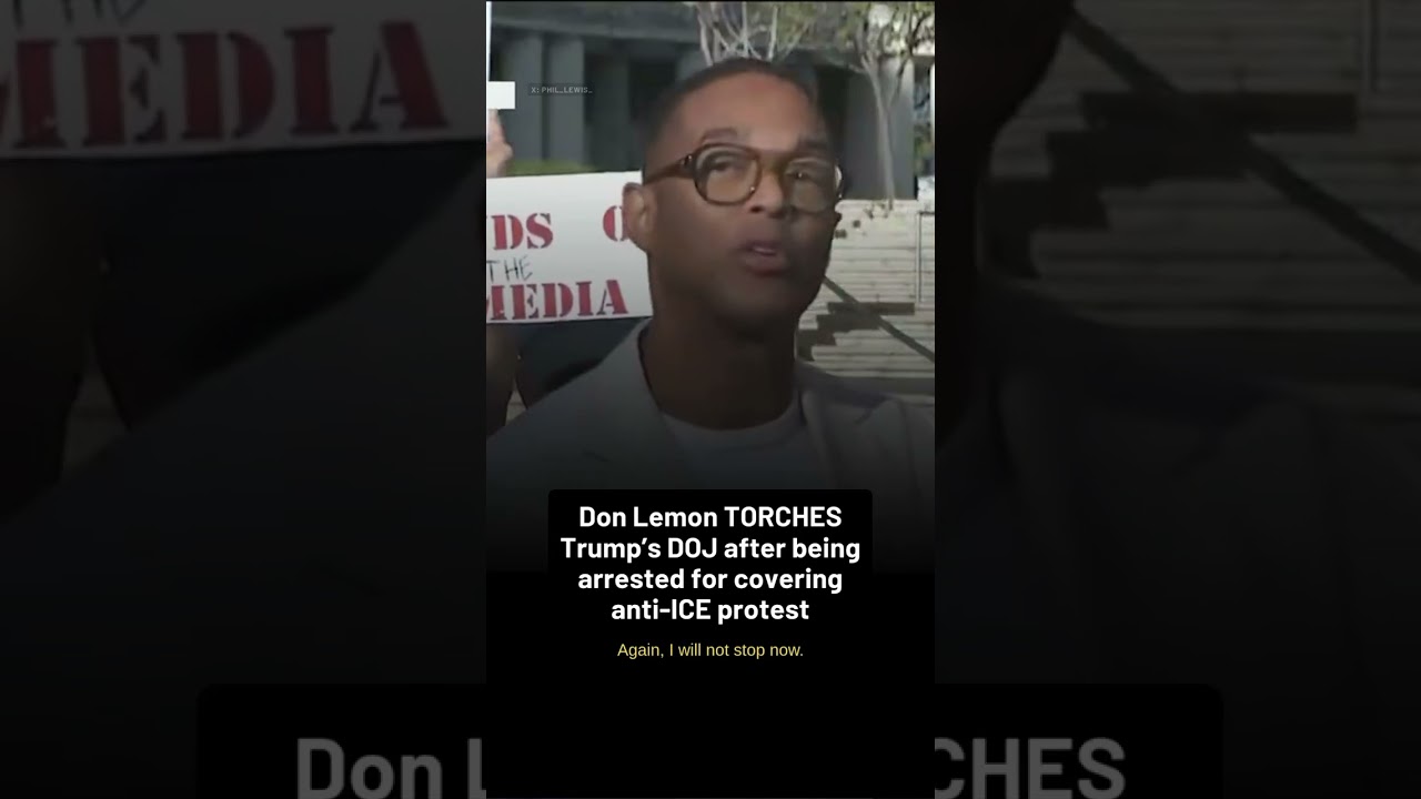 Don Lemon TORCHES Trump's DOJ after being arrested for covering ICE protest