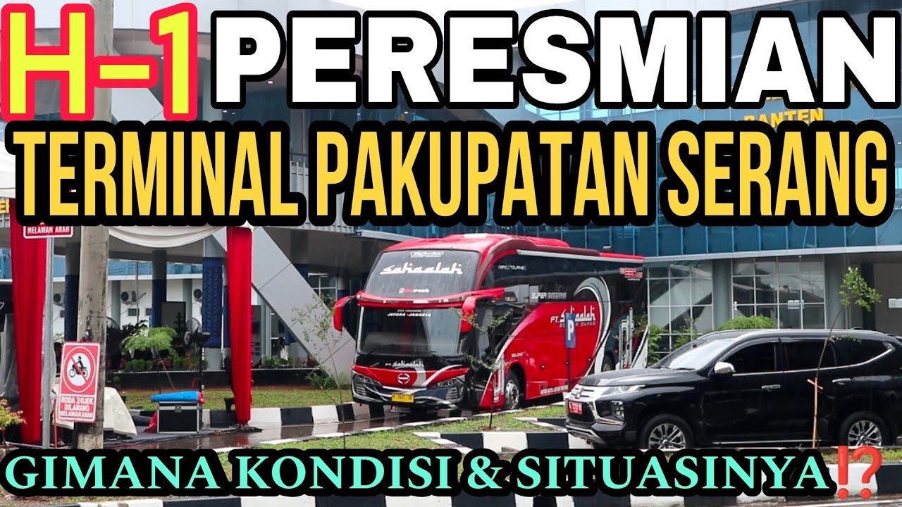 BEGINI KONDISI TERMINAL PAKUPATAN SERANG H-1 PERESMIAN OLEH BAPAK PRESIDEN JOKOWI || ABSENIN BUS