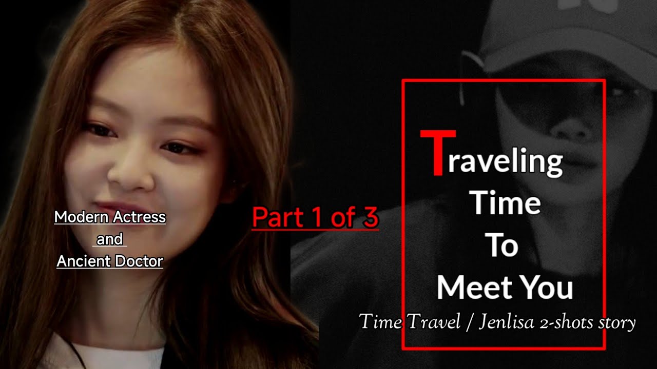 [New] Traveling Time To Meet You [ Part - 1 ] Jenlisa 3 shots FF story