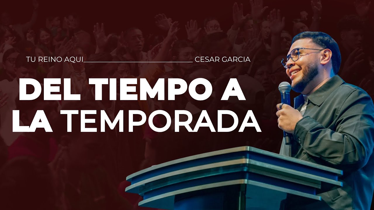 Del Tiempo A La Temporada - Pastor Cesar Garcia | Predica Completa Cierre 2025