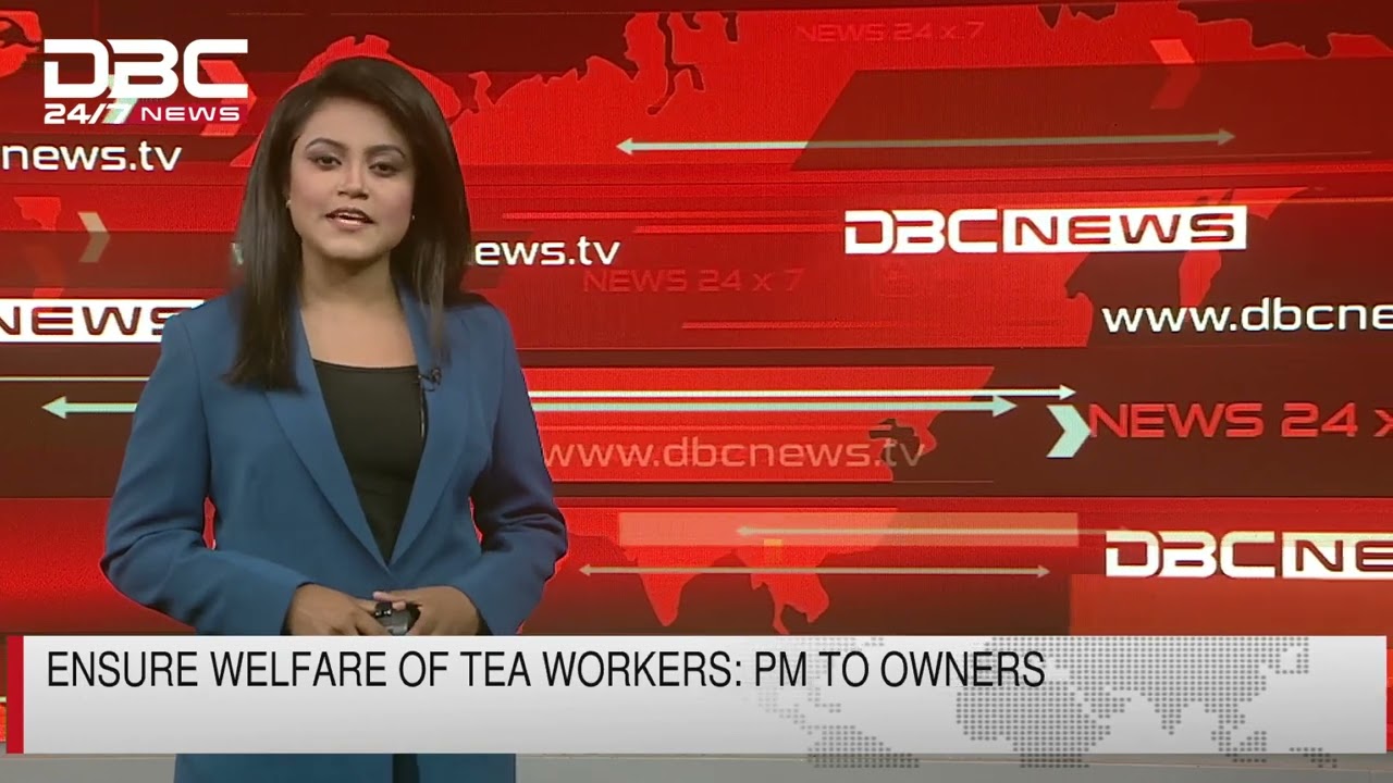 Ensure welfare of tea workers: PM to owners | DBC NEWS