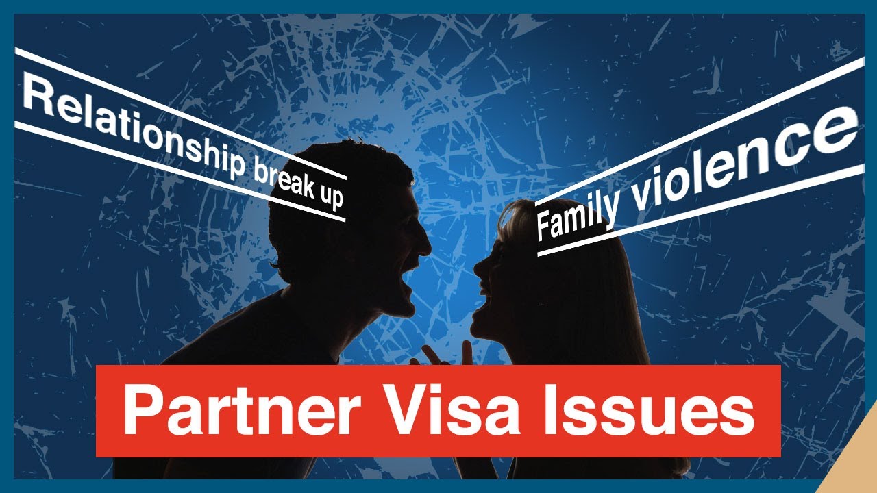 Partner Visa Issues - What if the Relationship Ceases & Family Violent