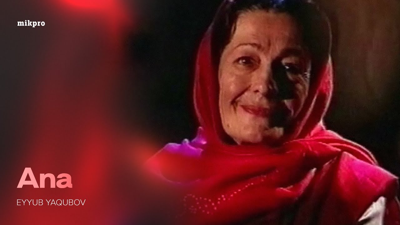 Eyyub Yaqubov — Ana (Rəsmi Musiqi Videosu)