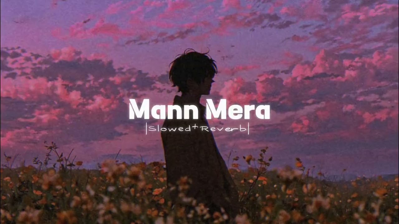 Mann Mera|Slowed+Reverb|Lo-fi|Gajendra Verma| 