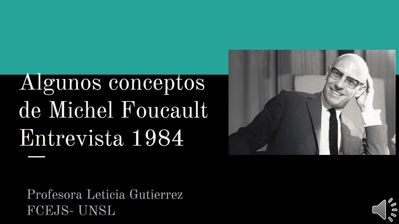 Algunos conceptos  de Michel Foucault Entrevista 1984