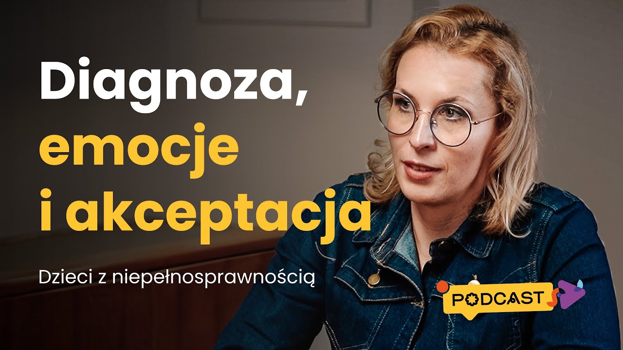 Diagnoza, emocje i akceptacja – droga rodziców dzieci z niepełnosprawnością. Anna Myśliwiec