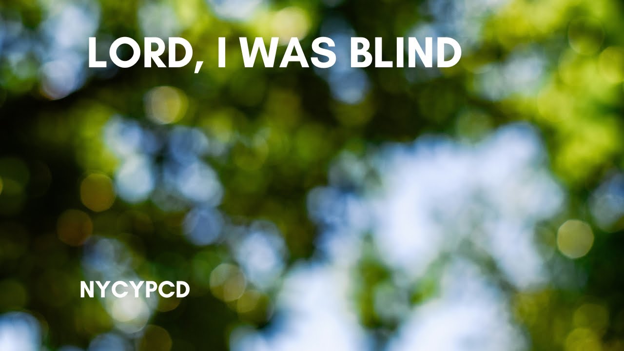 Lord, I was blind