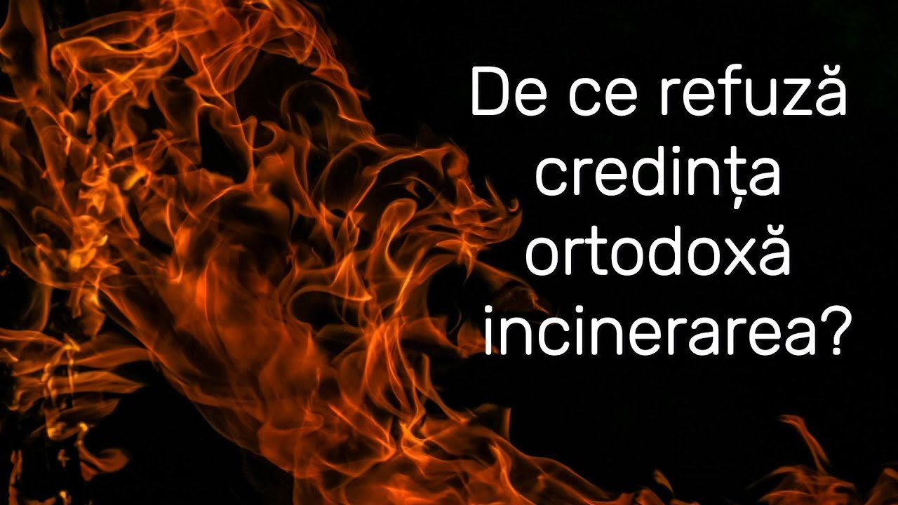 Incinerare sau &icirc;nmorm&acirc;ntare?
