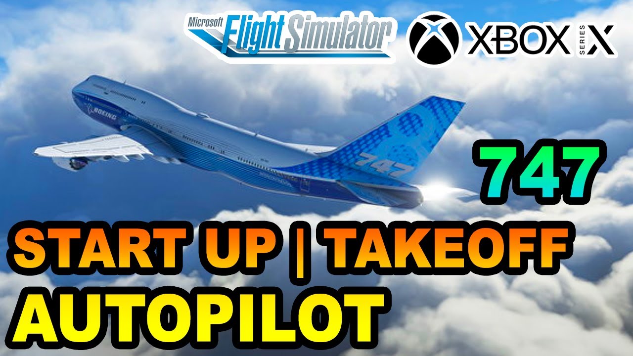 MSFS | Boeing 747-8 Startup, Takeoff & Autopilot Tutorial ON XBOX | BEGINNERS GUIDE