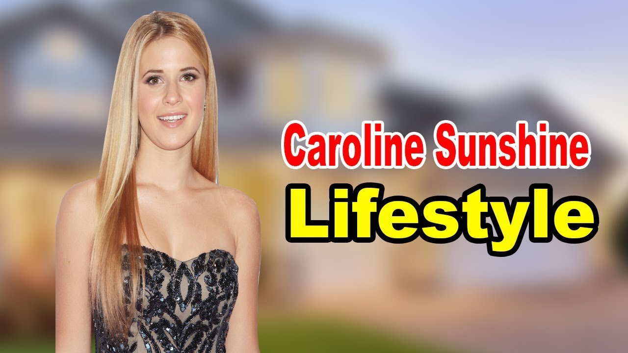 Caroline Sunshine - Lifestyle, Boyfriend, Family, Net Worth, Biography 2020 | Celebrity Glorious