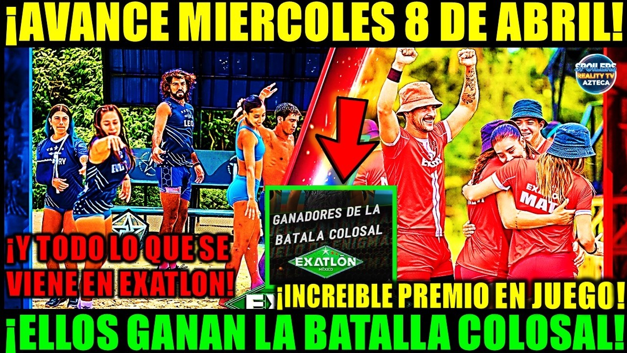 ✅🚨🔥AVANCE MIERCOLES 8 DE ABRIL! ELLOS GANAN LA BATALLA COLOSAL &iexcl;Y TODO LO QUE PASAR&Aacute; EN #EXATLON!