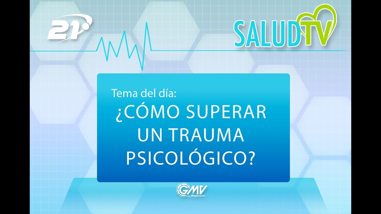 Salud TV - 06/07/2017 - &iquest;C&oacute;mo superar un trauma psicol&oacute;gico?