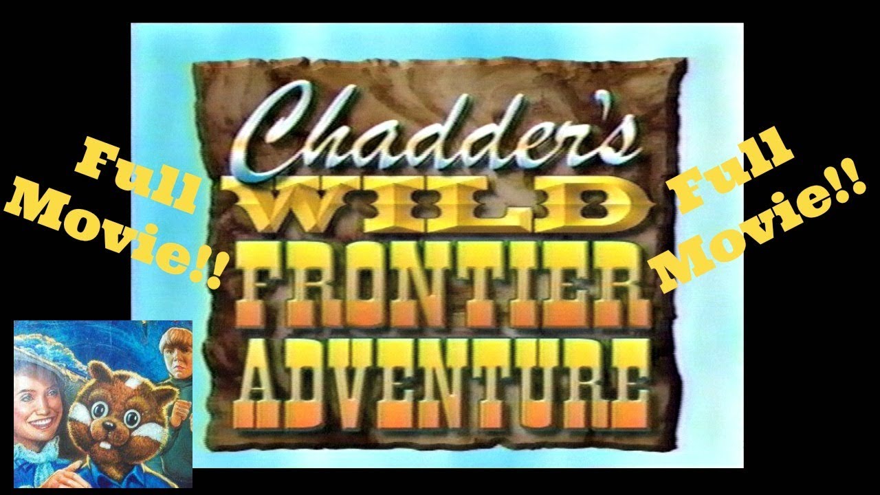 FULL MOVIE ~ Chadder's Adventures ~ Wild frontier Adventure