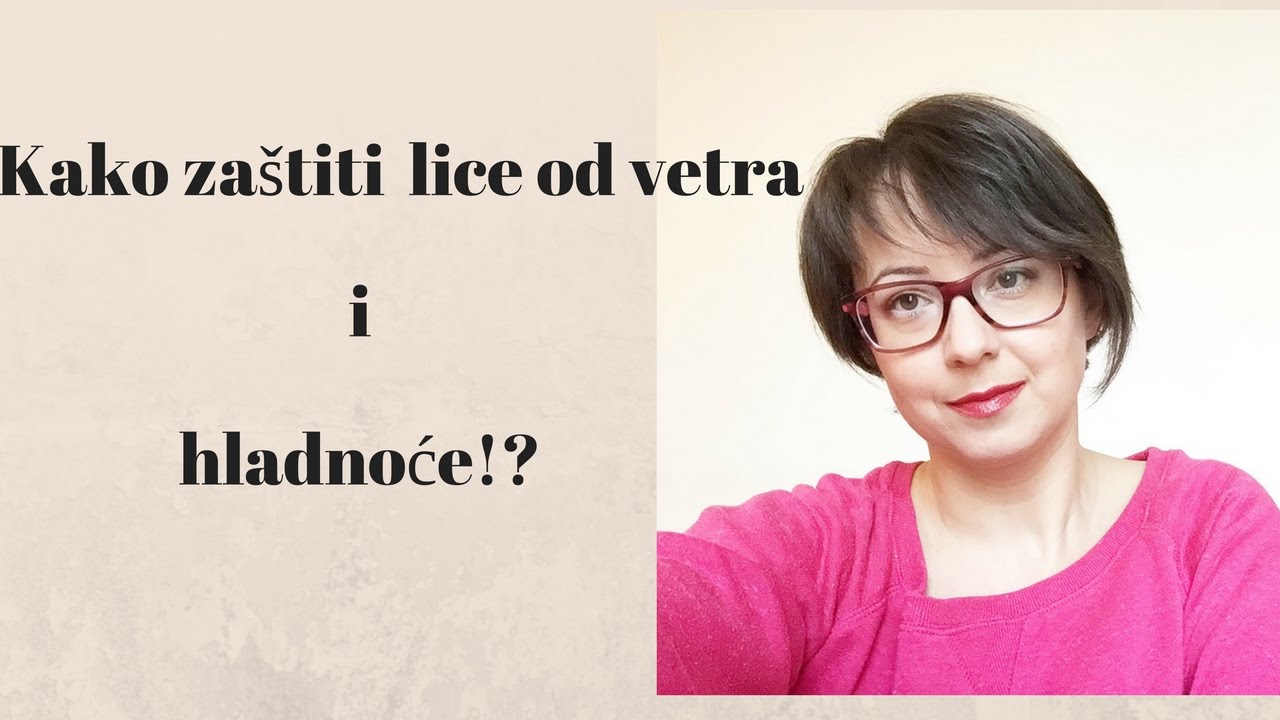 Kako za&scaron;titi lice od vetra i hladnoce!?  - Simply by Martina