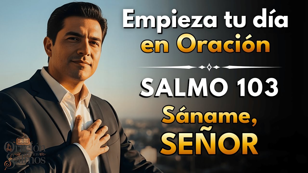 SALMO 103: Dios te Sostiene | Sana la Enfermedad | Reflexión Cristiana