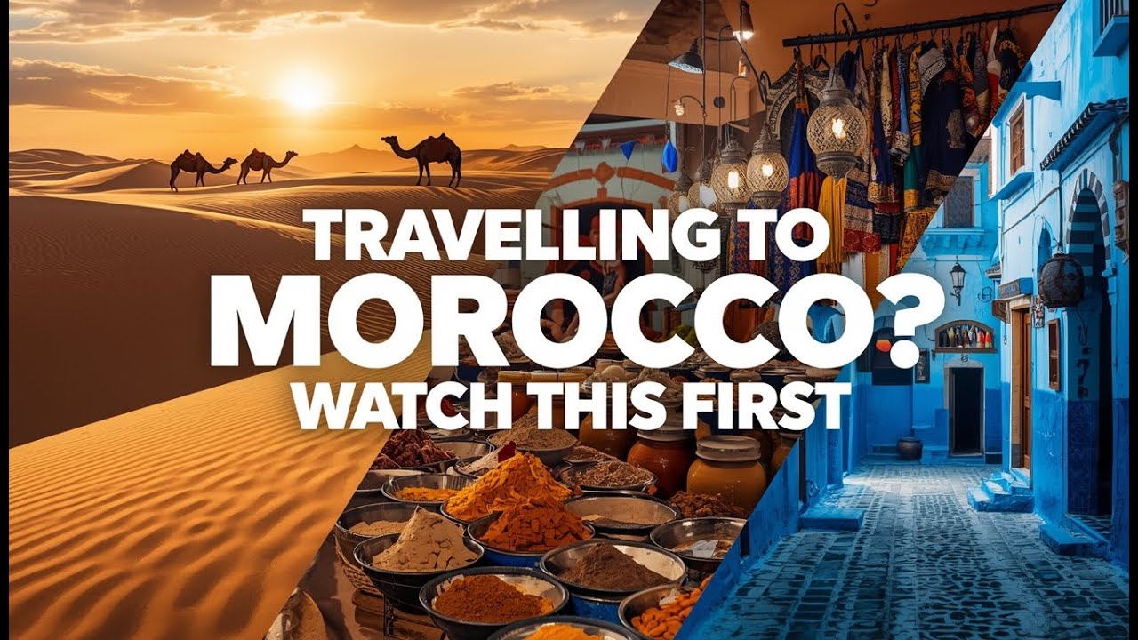 Traveling to Morocco for the First Time? Watch This First