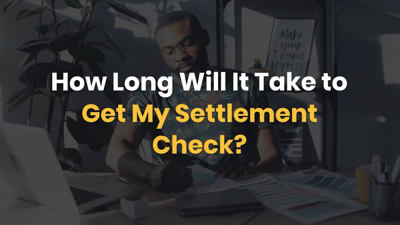 How Long Will It Take to Get My Settlement Check?