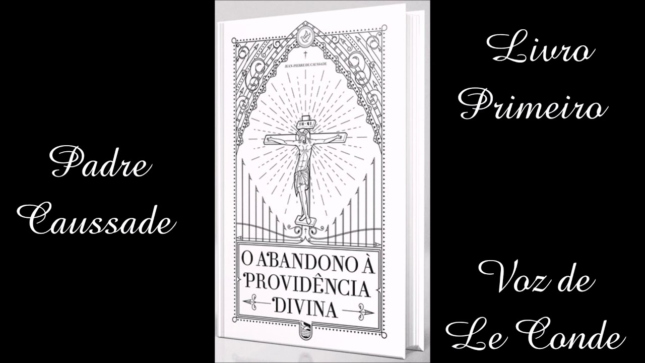 Padre Jean Pierre de Caussade - O Abandono à Providência Divina [Livro I]