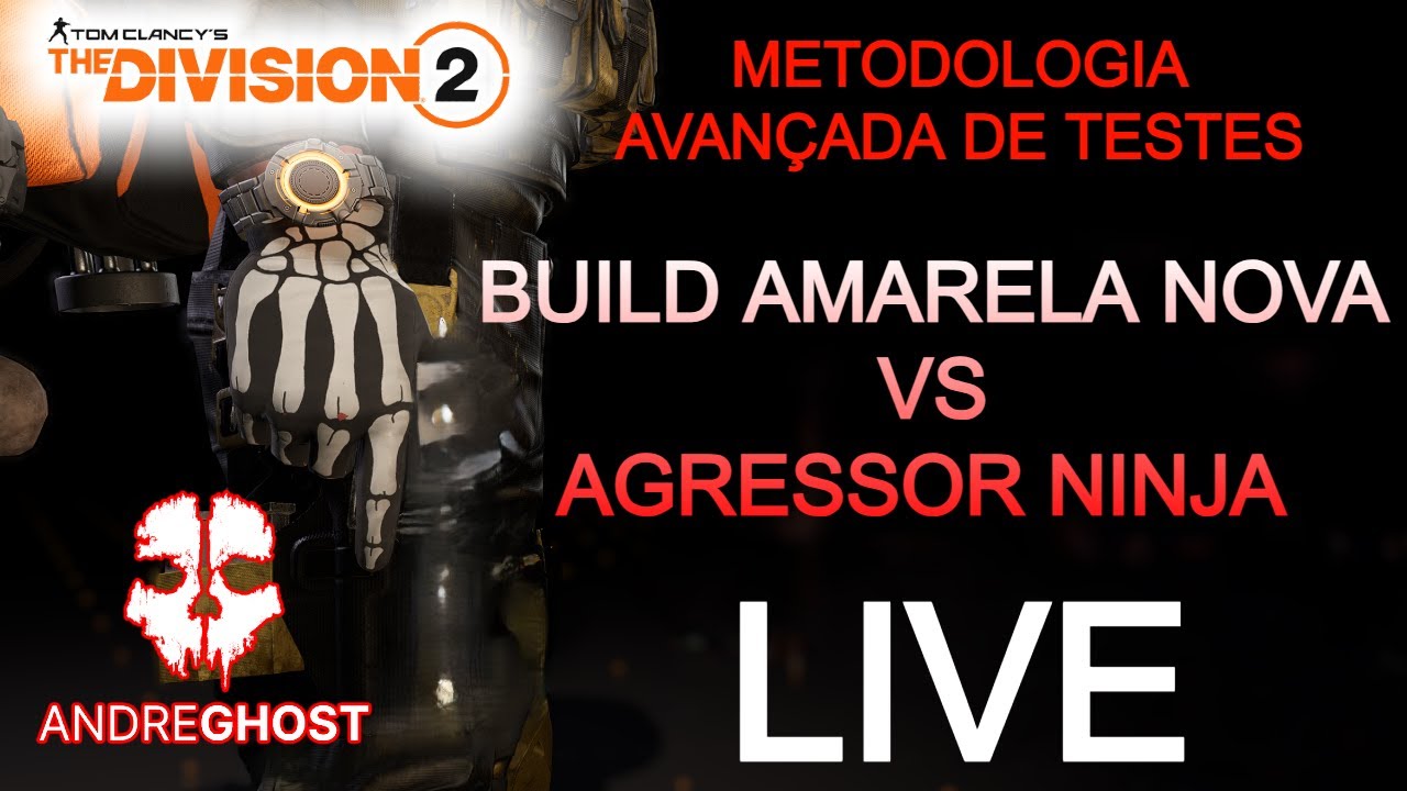 THE DIVISION 2 AGRESSOR NINJA VS BUILD AMARELA METODOLOGIA DE TESTES AVANÇADA Andre.Ghost. #275