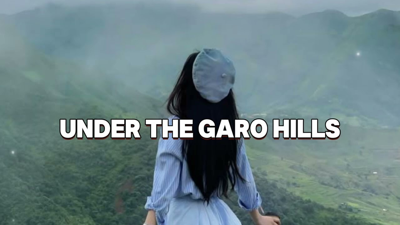 Under the Garo Hills ( Official Music Video) New song