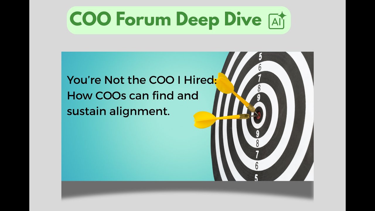 You're Not the COO I Hired  - How COOs Can Find and Sustain Alignment  - COO Forum Deep Dive