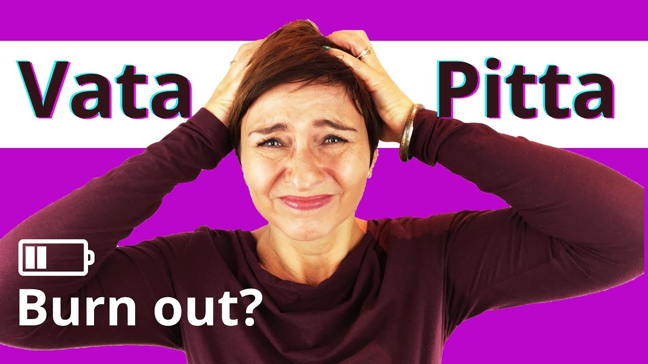 Ayurveda Typen Vata-Pitta / Burn out?