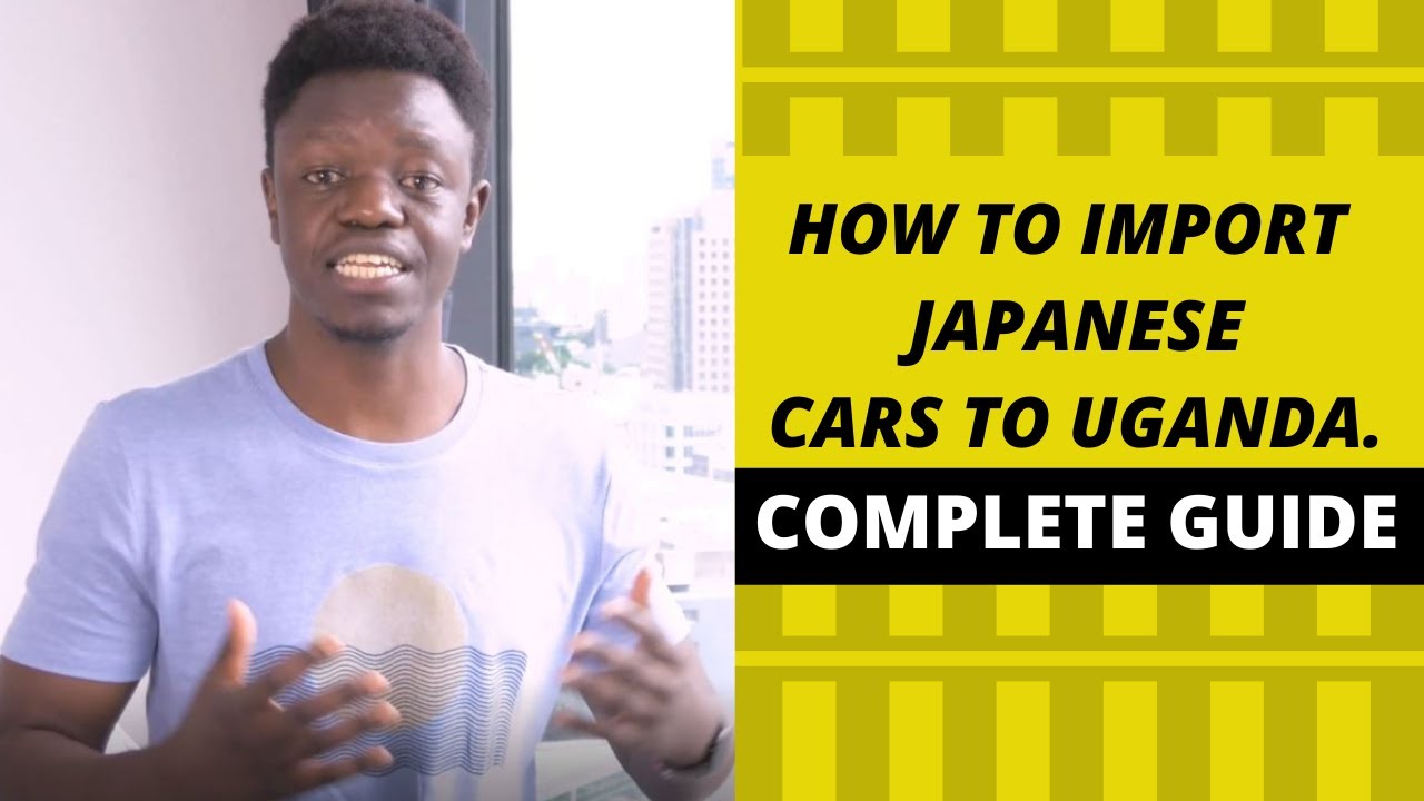 How to Import Japanese Cars to Uganda - Complete Guide