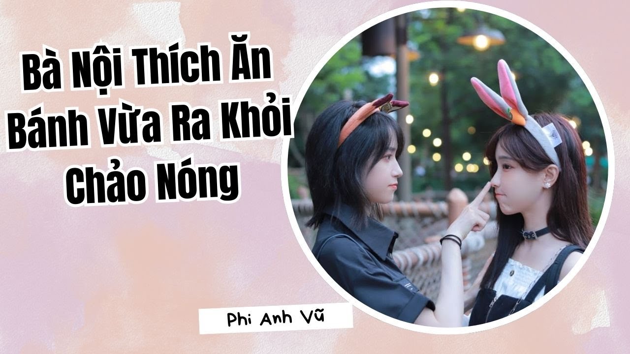 [Truyện Audio] Bà Nội Thích Ăn Bánh Vừa Ra Khỏi Chảo Nóng | Phi Anh Vũ