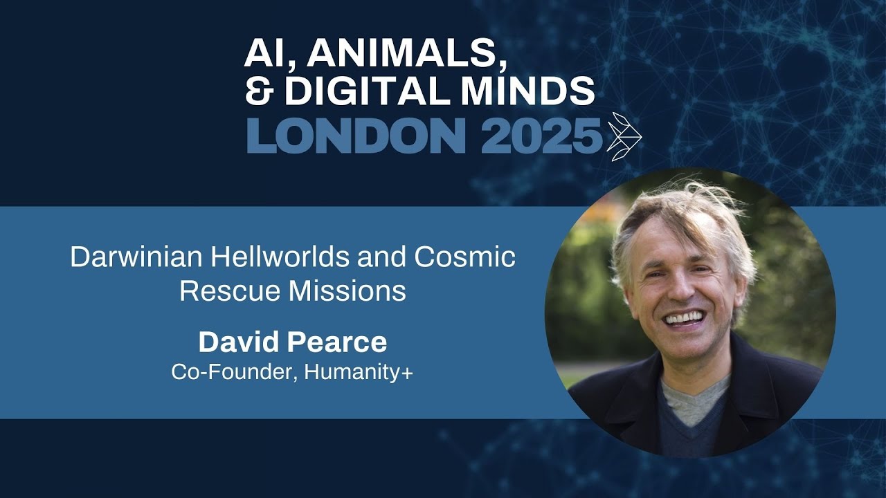 Darwinian Hellworlds and Cosmic Rescue Missions | David Pearce | AIADM London 2025