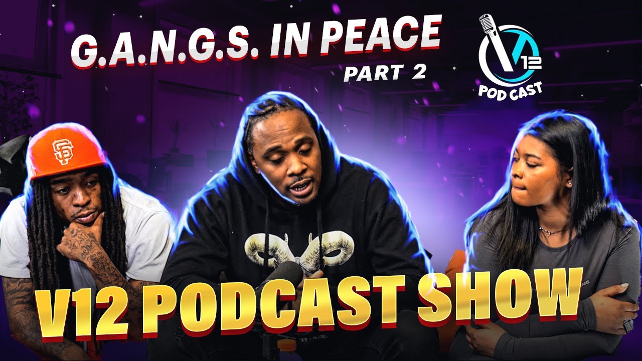 V12 PODCAST EP: 018 G.A.N.G.S. IN PEACE PT 2