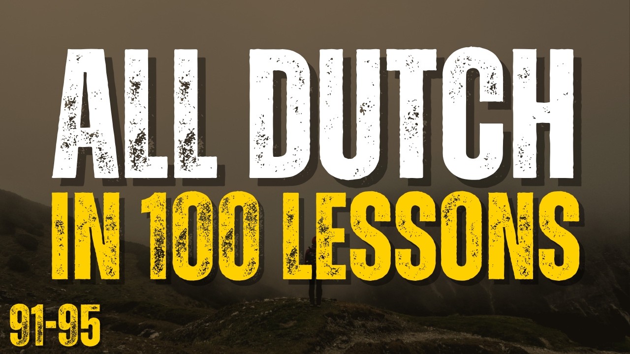Learn All Dutch in 100 Lessons! Lessons 91-95 | Essential Dutch Words & Phrases for Beginners