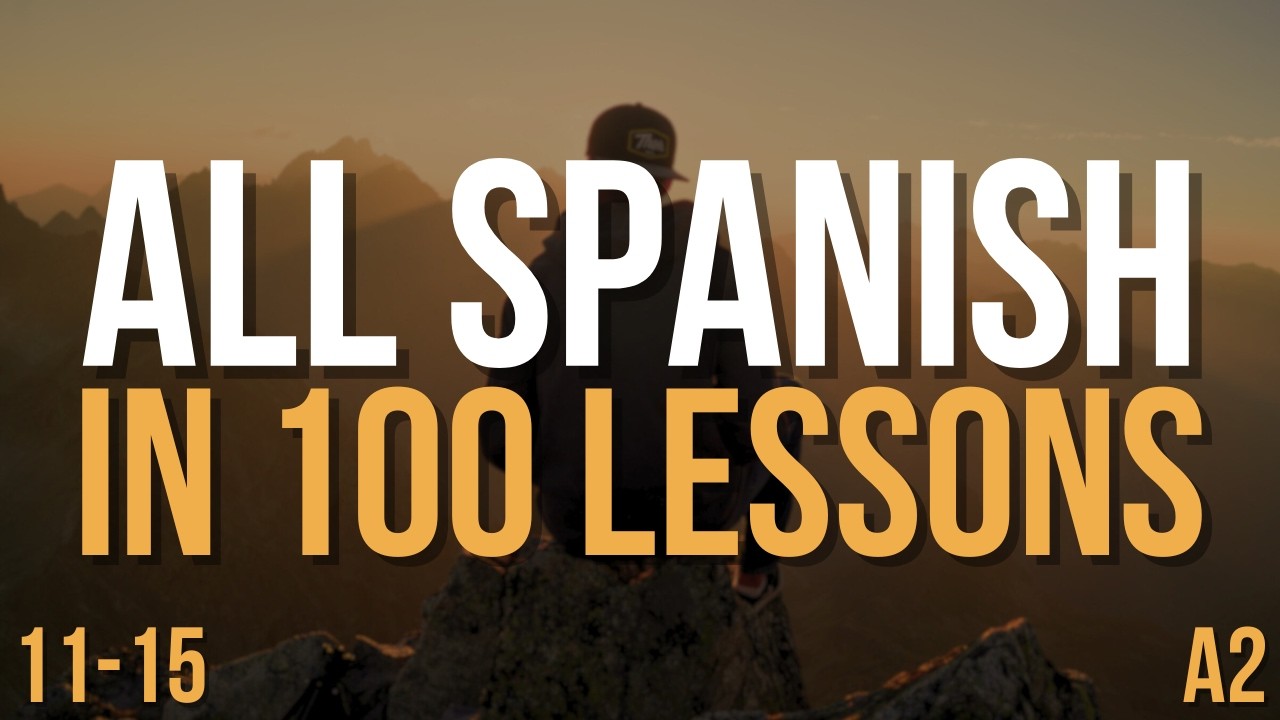 Speak Spanish A2 FAST — All Spanish in 100 Lessons! | Complete Spanish Course | Lessons 11-15