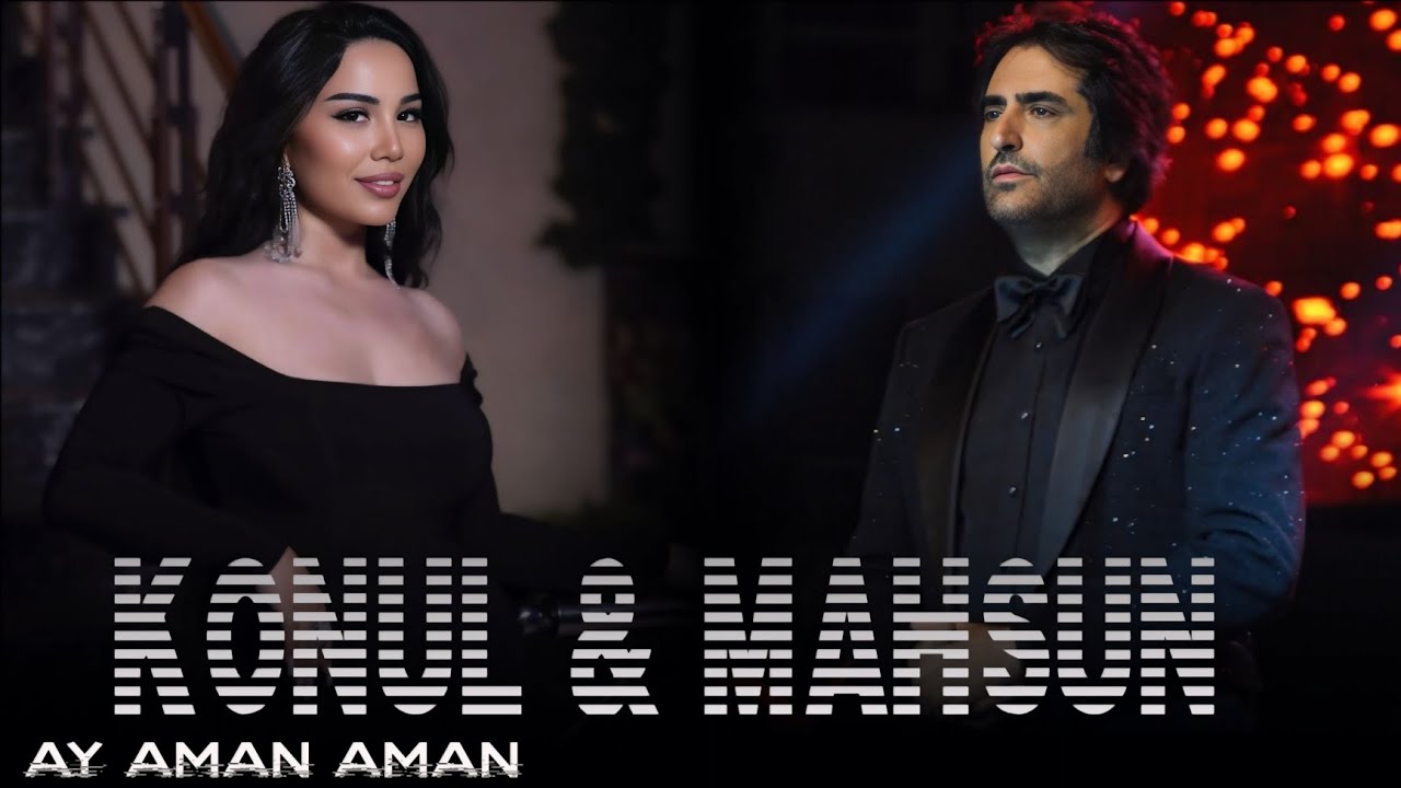 Konul Aliyeva & Mahsun Kirmizigul - Ay Aman Aman I Gunese Dokunmayin O Benim Sicakligim Yeni 2025
