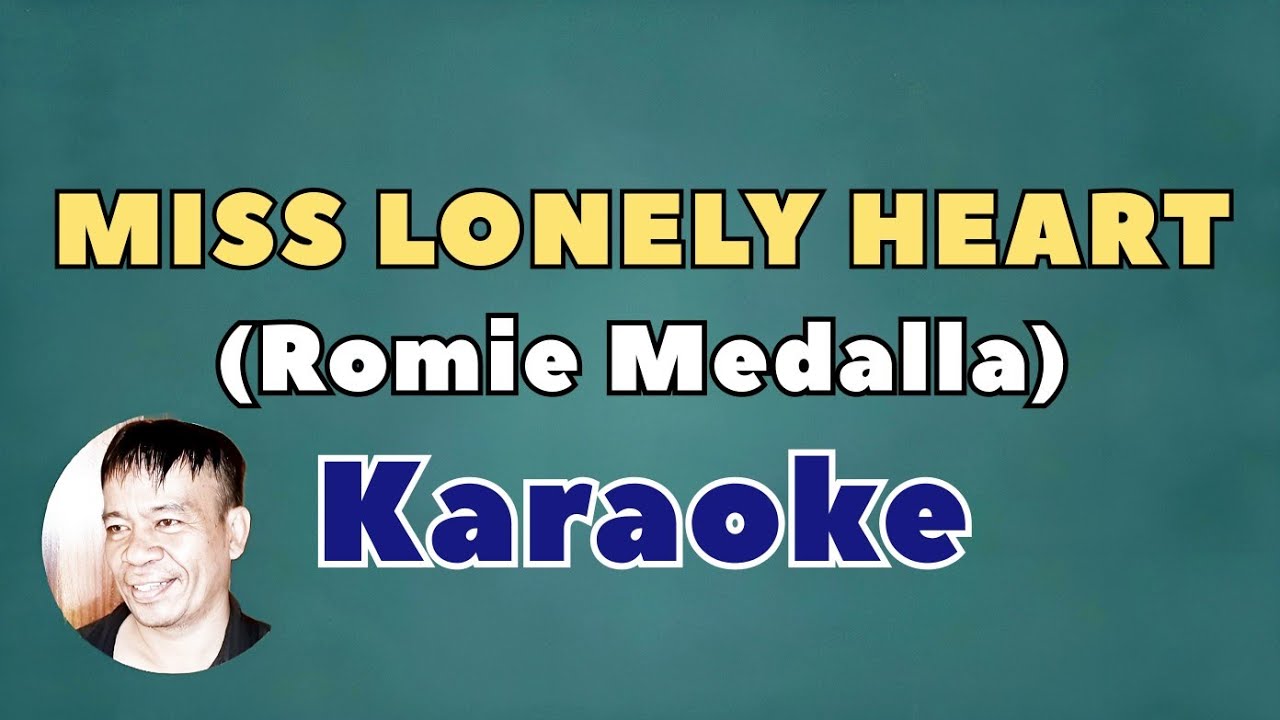 MISS LONELY HEART - ROMIE MEDALLA ORIGINAL KARAOKE