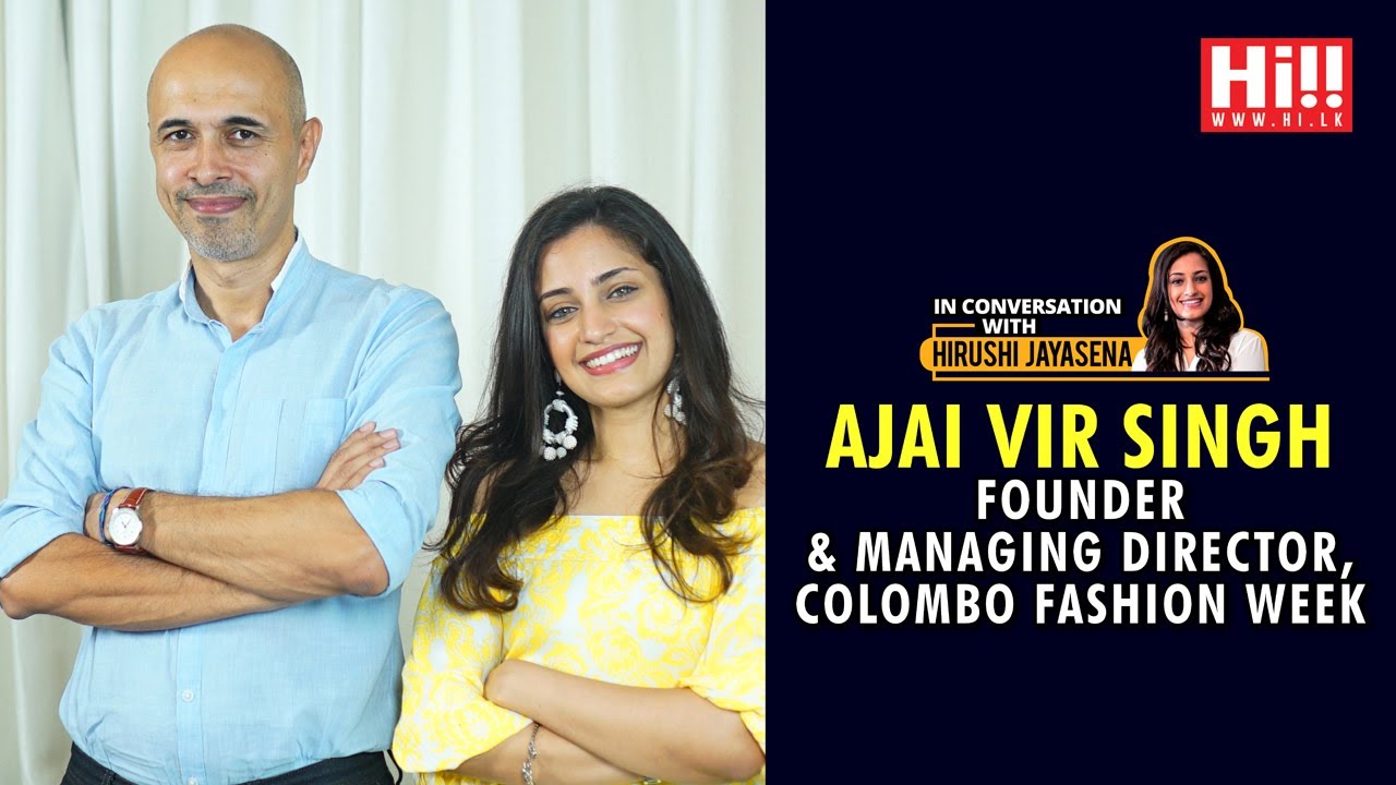 In Conversation with Hirushi Jayasena | Ajai Vir Singh - Colombo Fashion Week