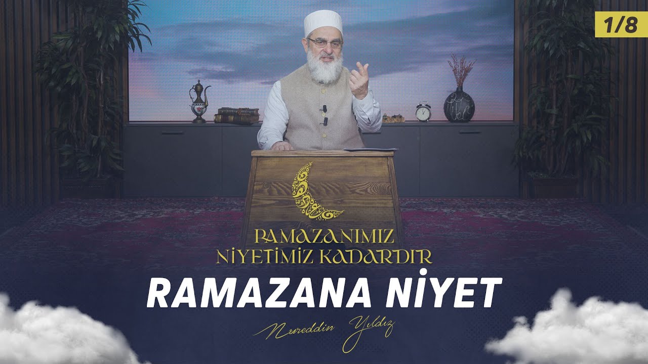 Ramazana Niyet | Ramazanımız Niyetimiz Kadardır 1/8 | Nureddin YILDIZ