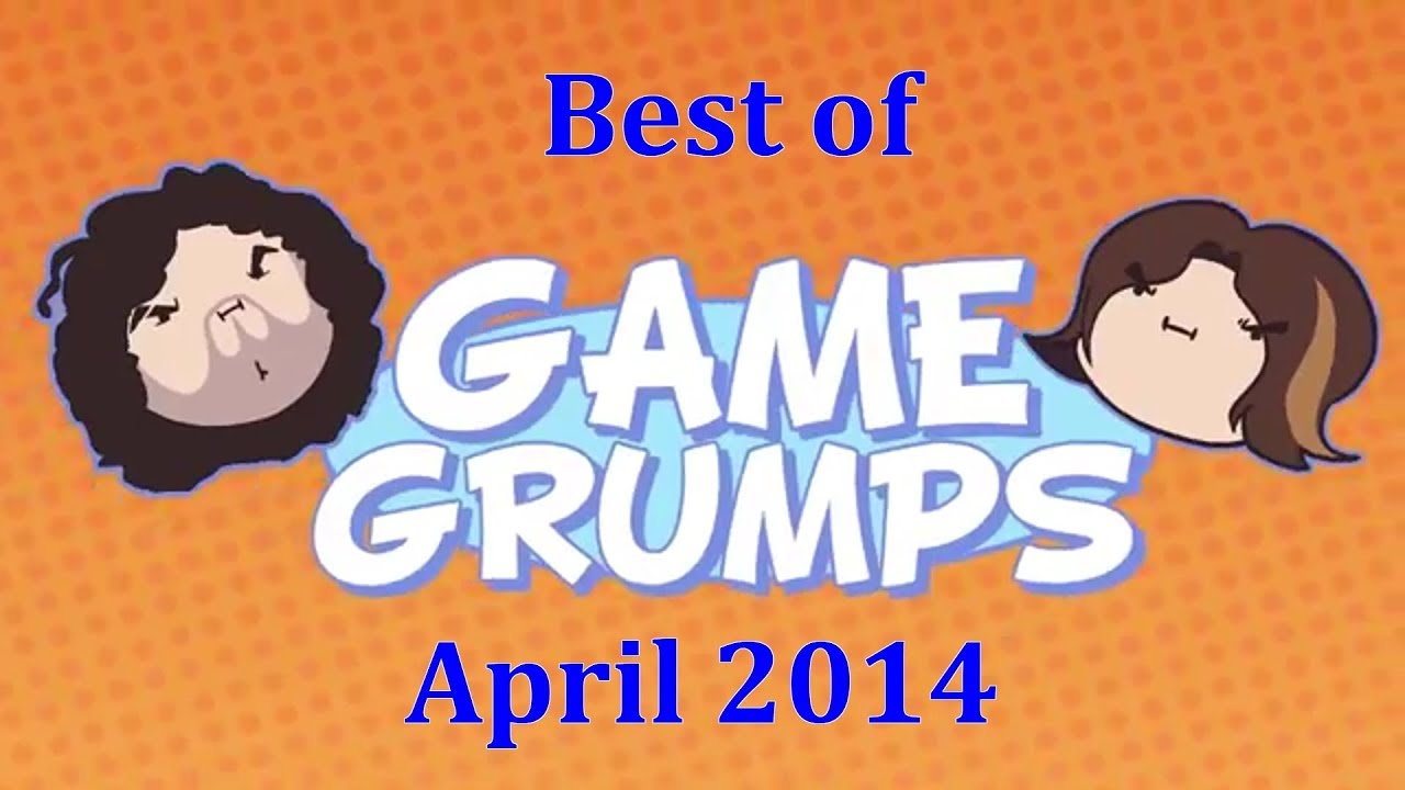 Best of Game Grumps - April 2014