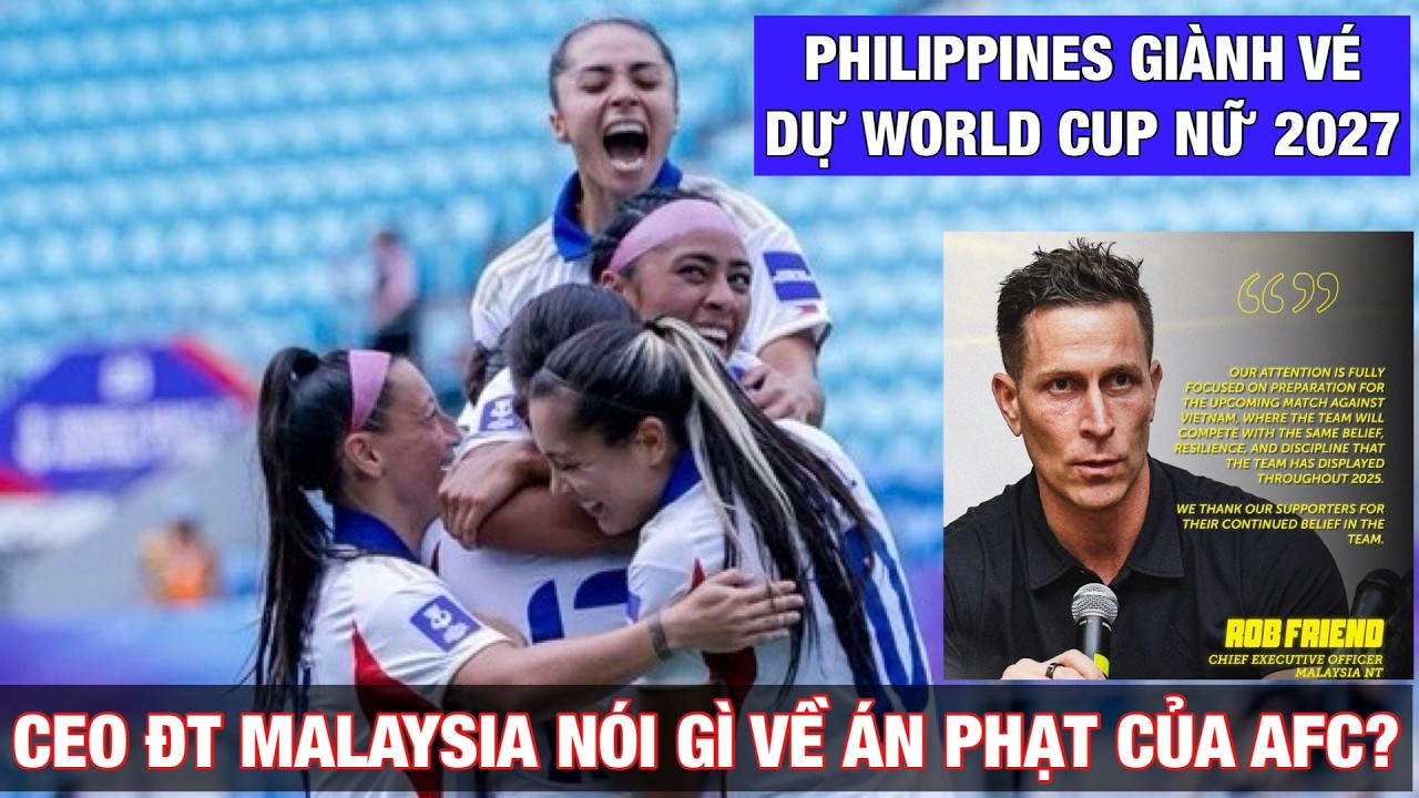 ĐỘI TUYỂN NỮ PHILIPPINES GIÀNH VÉ ĐI WORLD CUP | CEO ĐỘI TUYỂN MALAYSIA NÓI GÌ VỀ ÁN PHẠT CỦA AFC?