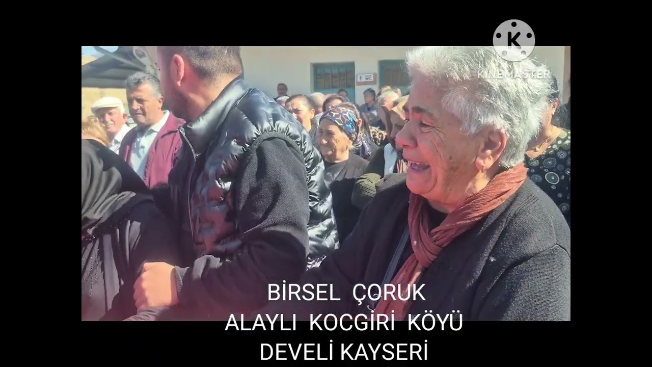 BİRSEL CORUK..ALAYLI KOCGİRİ KÖYÜ DEVELİ KAYSERİ 