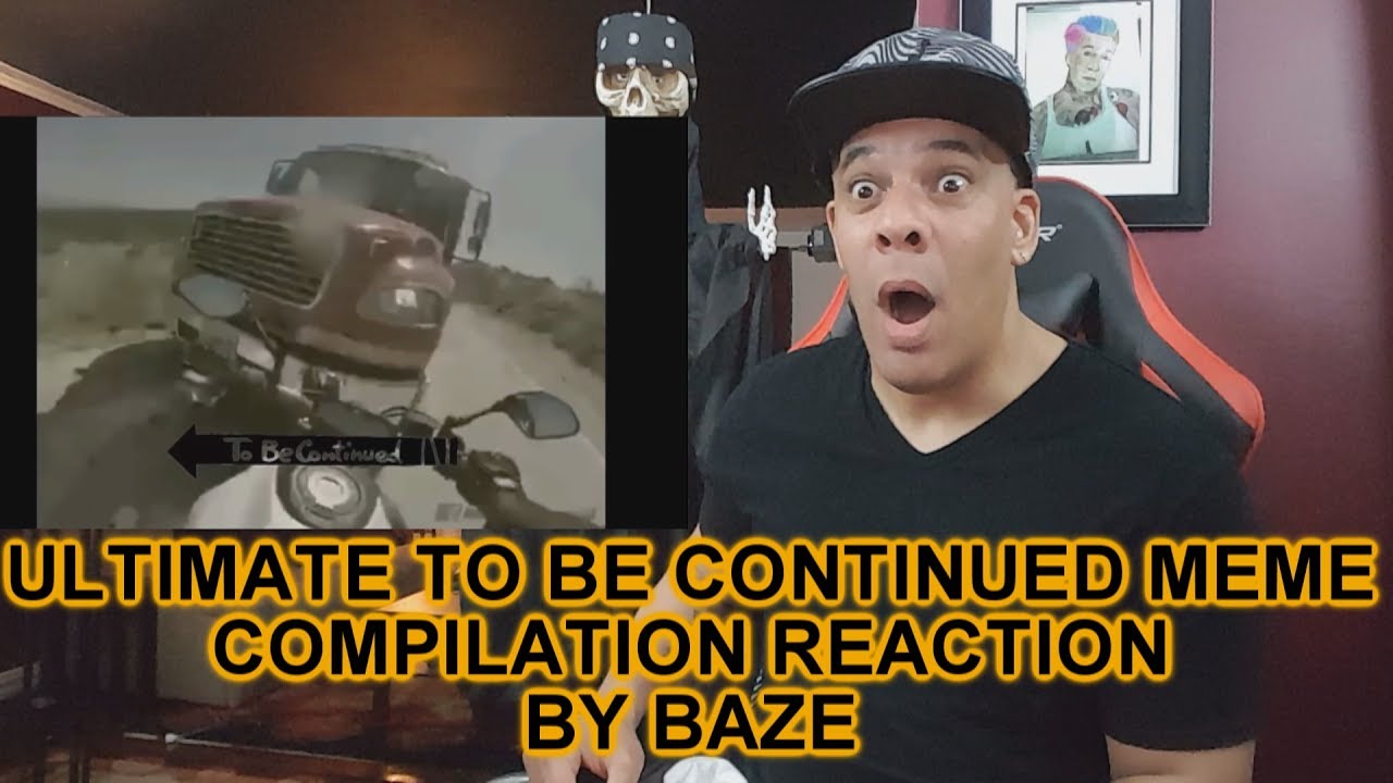 ULTIMATE TO BE CONTINUED MEME COMPILATION REACTION!!!