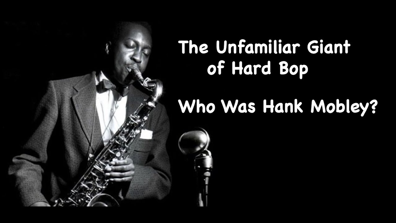 The Unfamiliar Giant of Hard Bop.  Who Was Hank Mobley?