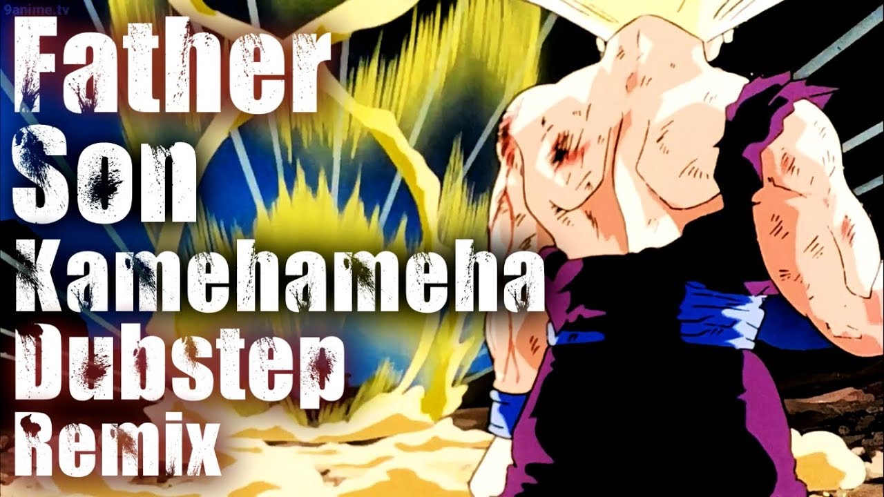 Father-Son Kamehameha [Dubstep Remix]