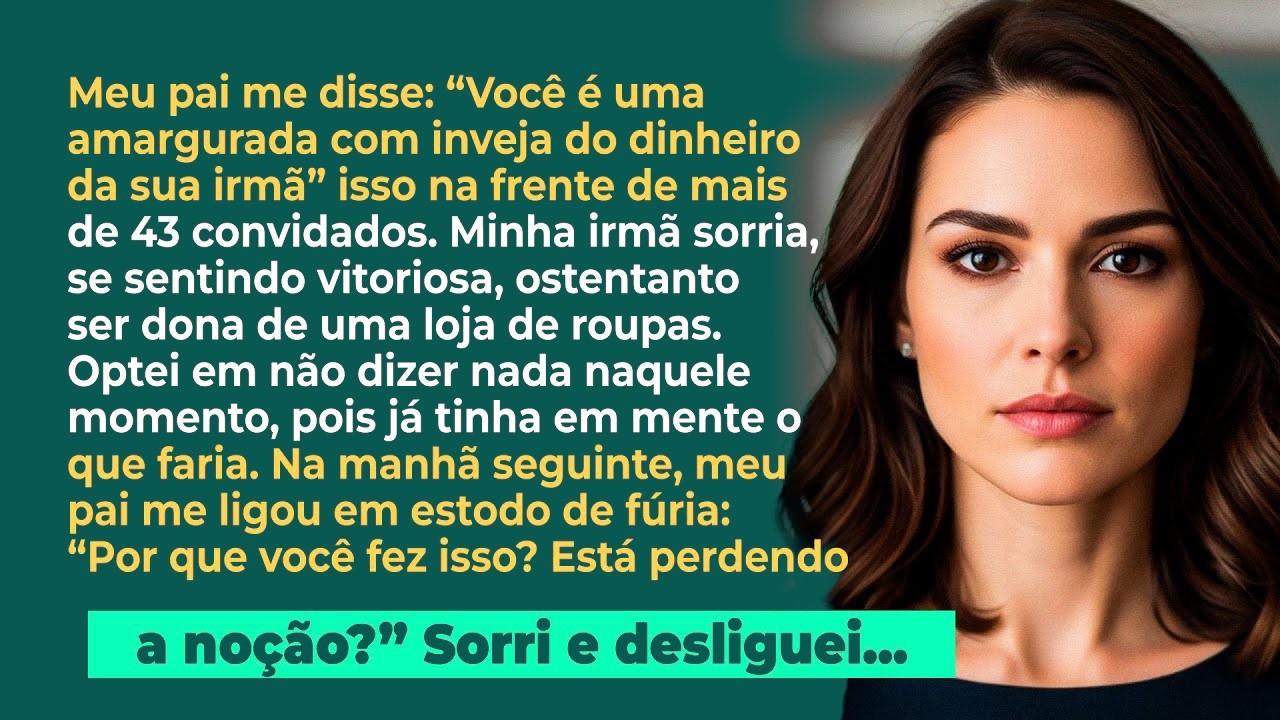 Meu pai disse diante de 43 convidados; 'Você é uma amargurada com inveja do dinheiro da sua irmã'