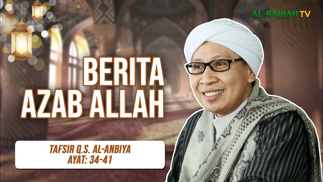 Tafsir Q.S. Al-Anbiya: 34, 35, 36, 37, 38, 39, 40, 41 | Berita Azab Allah | Buya Yahya | 20.07.24