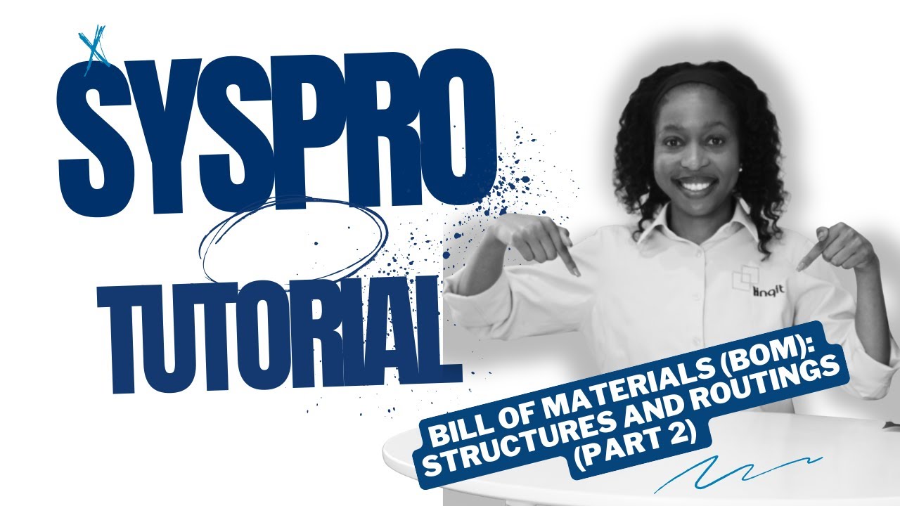 SYSPRO Bill of Materials (BOM): Structures and Routings - Part 2