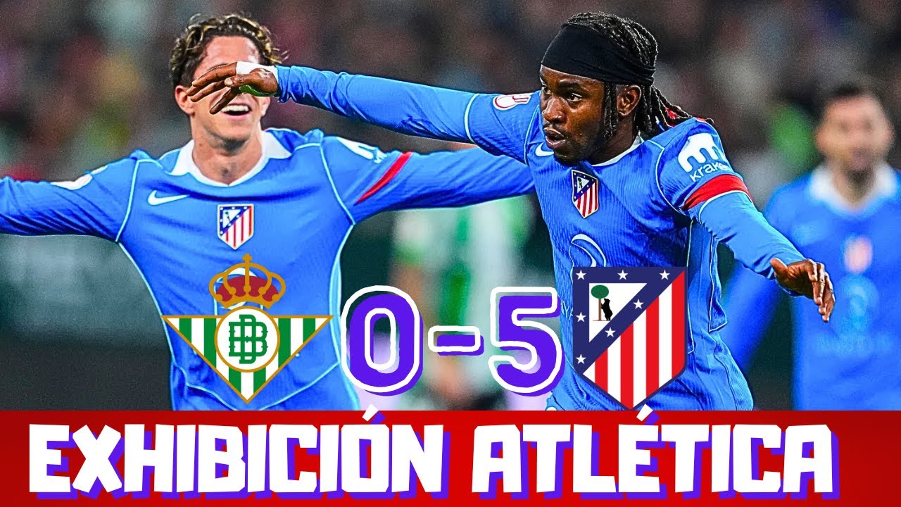 EL ATLETI DESPEDAZA AL REAL BETIS, EXCELENTE DEBUT DE LOOKMAN. ¿AHORA, SIMEONE?